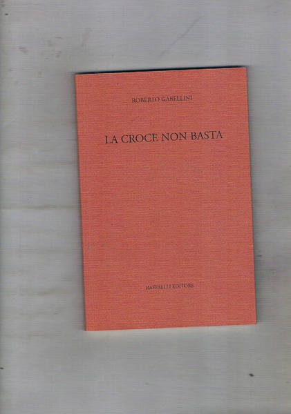 La croce non basta. Tre drammi in forma di litania.