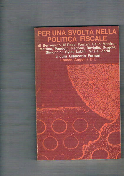Per una svolta nella politica fiscale. Testi di Benvenuto, Di …