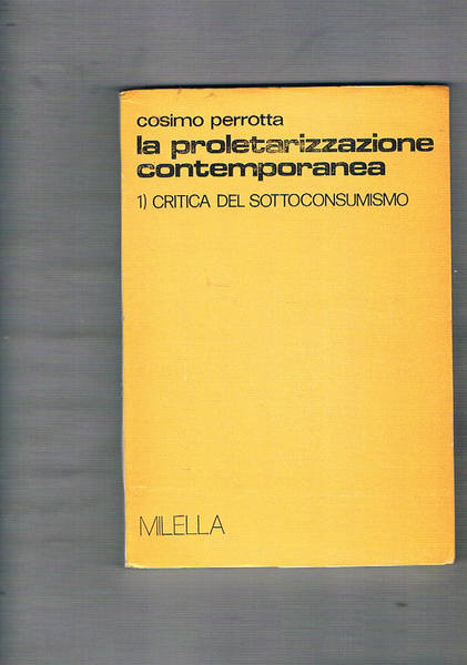 La proletarizzazione contemporanea. Vol. I°: Critica del sottoconsumismo; vol. II°: …