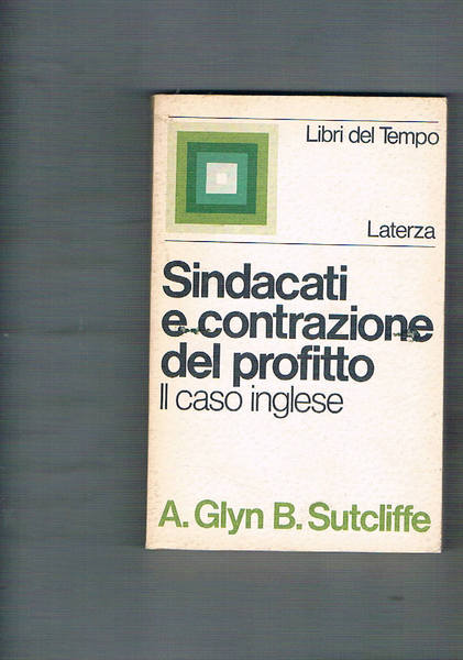 Sindacati e contrazione del profitto. Il caso inglese. Coll. I …