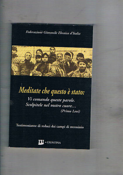 Meditate che questo è stato: testimonianze di redici dai campi …
