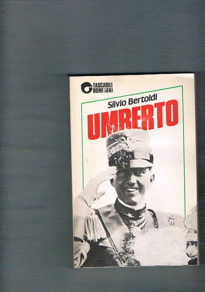 Umberto. Da Mussolini alla Repubblica storia dell'ultimo re d'Italia.