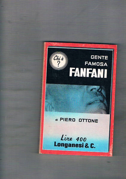Fanfani. Collezione diretta da Giovanni Grazzini "Gente Famosa".