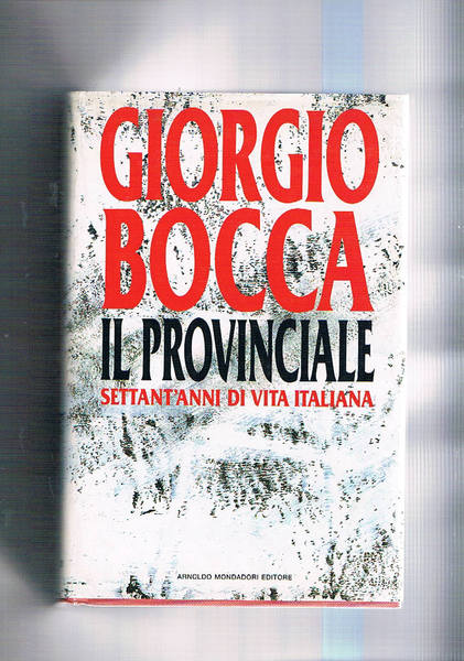 IL provinciale. Settant'anni di vita italiana.