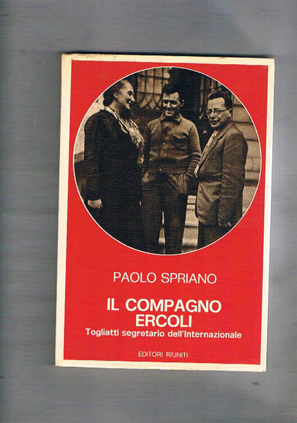 Il compagno Ercoli. Togliatti segretario dell'Internazionale.