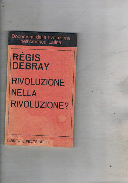 Rivoluzione nella rivoluzione. Documenti della rivoluzione nell'America latina.