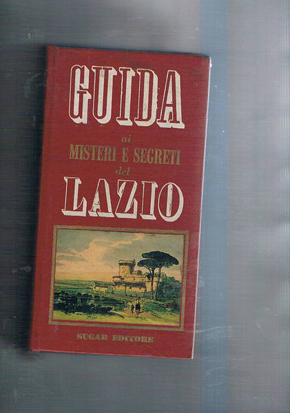 Guida ai misteri e segreti del Lazio (storia, curiosità, leggende).