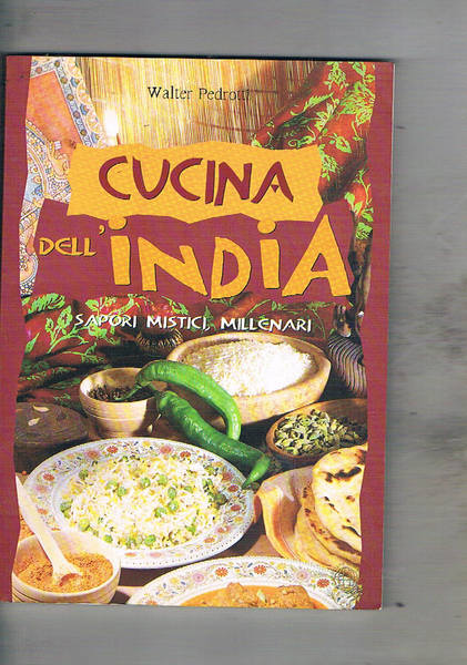 Cucina dell'India. Sapori mistici, millenari.