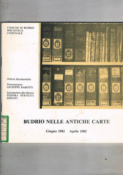 Budrio nelle antiche carte secoli XIV-XIX. Secoli di vita budriese …