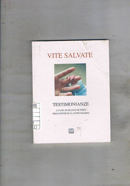 Vite salvate. Testimonianze. Prefaz. di Claudio Magris. Con una testimonianza …