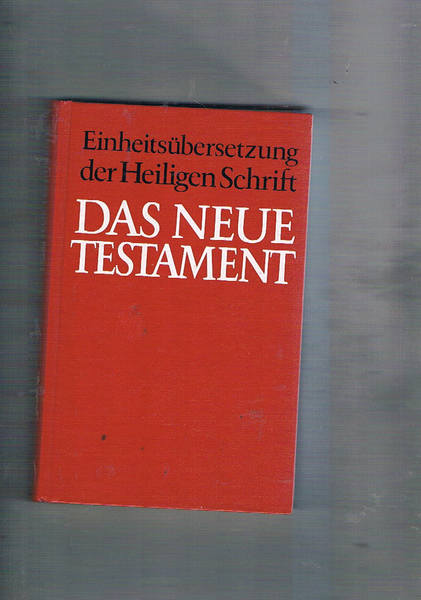 Einheitsübersetzung der Heiligen Schrift Das Neue Testament.