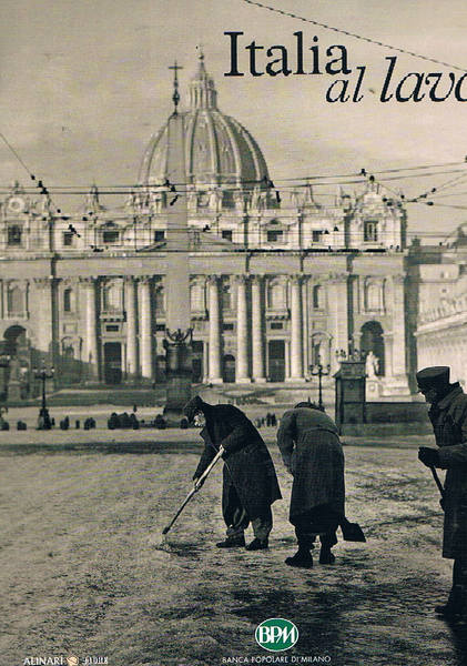 Italia al lavoro. Dagli archivi storici del Fratelli Alinari.