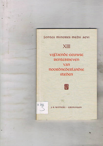 Vijftiende-eeuwse rentbrieven van noordnederlandse seteden. Met medewerking van J. van …
