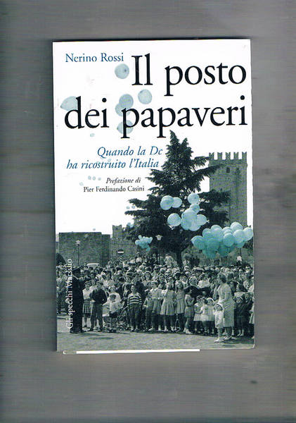 Il posto dei papaveri. Quando la DC ha ricostruito l'Italia. …