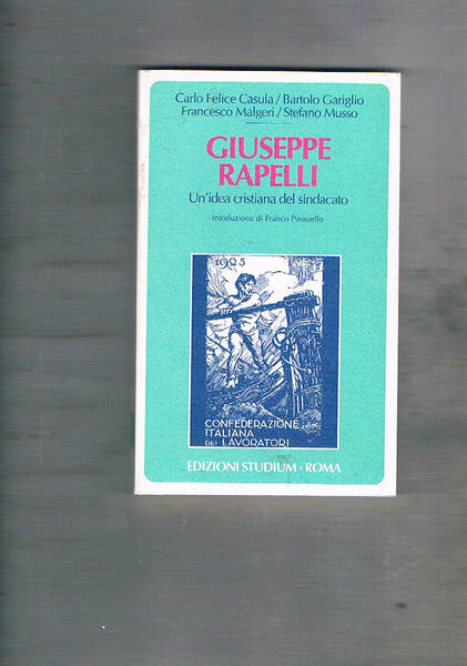 Giuseppe Rapelli. Un'idea cristiana del sindacato. Introduzione di Franco Passuello.