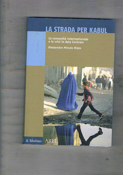 La strada per Kabul. La comunità internazionale e le crisi …