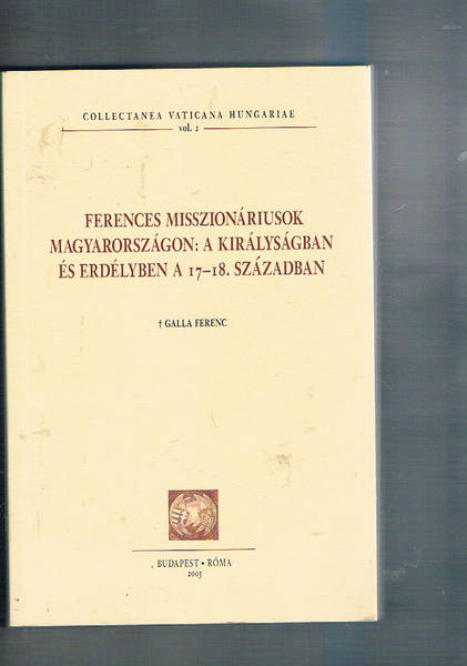 Ferences misszionariusok magyarorszagon: a kiralysagben és erdelyben a 17-18 szazadban.