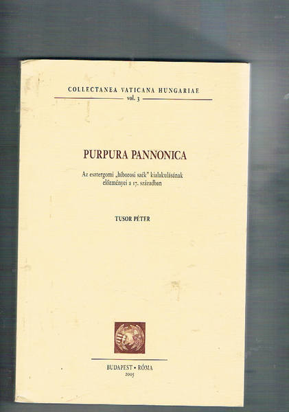 Purpura pannonica. Az estzergomi "bìborosi szék" kialakulàsànak elozményei a 17 …