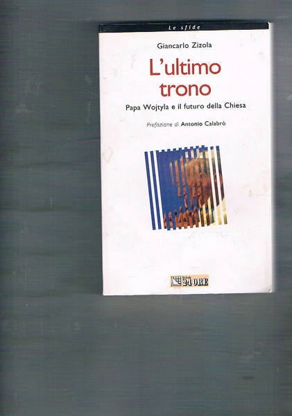 L'ultimo trono. Papa Wojtila e il futuro della chiesa. Prefazione …