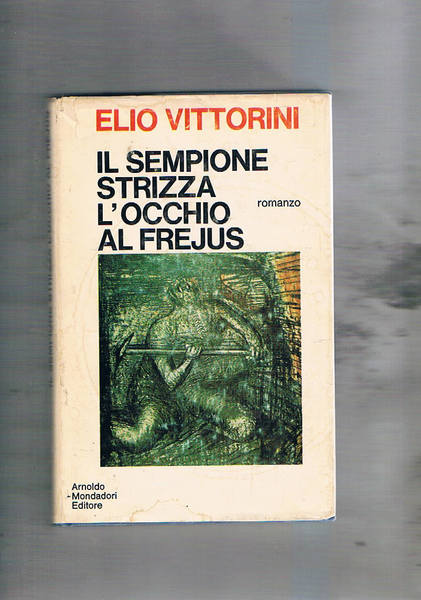 Il Sempione strizza l'occhio al Frejus. Romanzo. Prima edizione Mondadori.