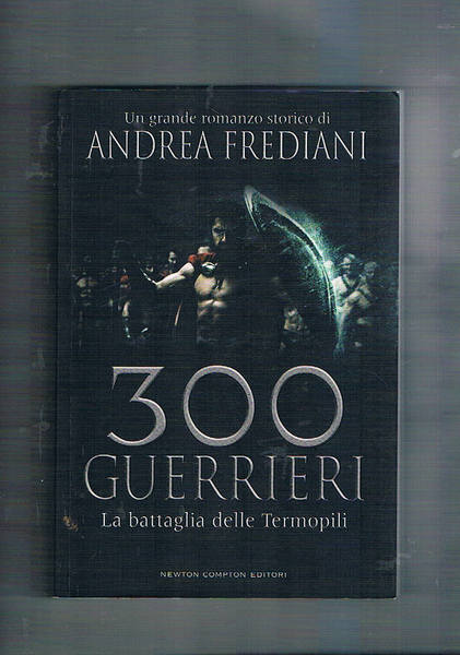 300 guerrieri. La battaglia delle Termopili. Romanzo storivo.