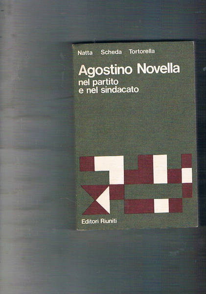 Agostino Novella nel partito e nel sindacato.
