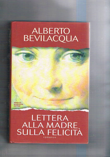 Lettera alla madre sulla felicità. Romanzo.