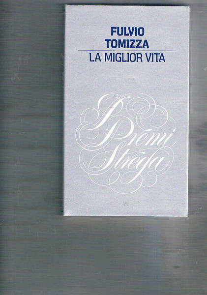 La miglior vita. Premio strega 1977.