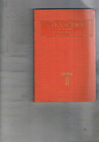 Francesco d'Assisi. I fioretti. Con prefazione di Luigi Luzzatti. Vol. …