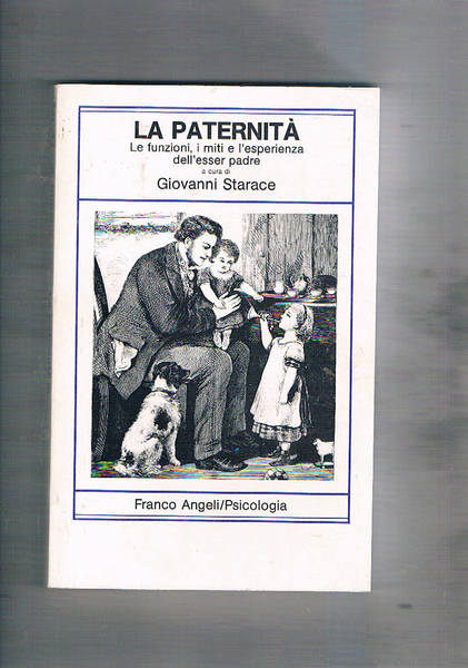 La paternità. le funzioni, i miti e l'esperienza dell'essere padre.