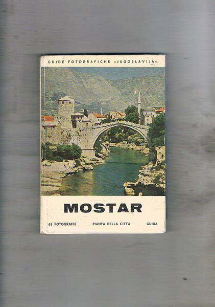 Mostar. Serie guide fotografiche della Jugoslavia.