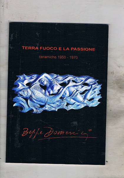 Terra fuoco e passione ceramiche 1950-1970. Catalogo della mostra fatta …