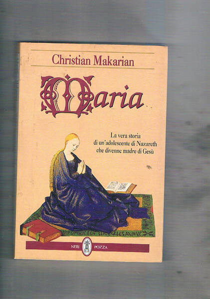 Maria. La vera storia di un'adolescente di Nazareth che divenne …