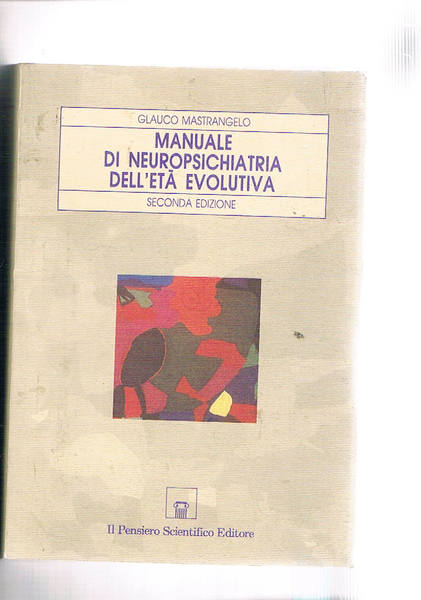 Manuale di neuropsichiatria dell'età evolutiva. Neurologia, psichiatria, psicologia, psicopedagogia, sociologia, …