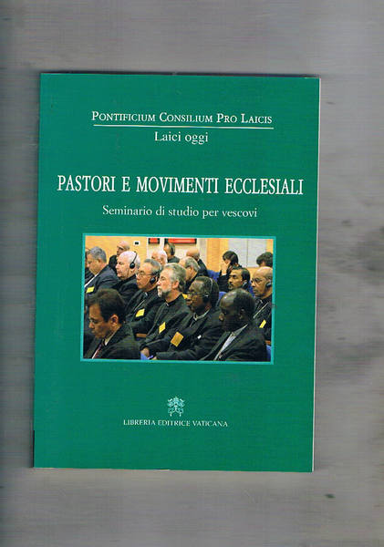 Pastori e movimenti ecclesiali. Seminario di studio per vescovi. Tenuto …