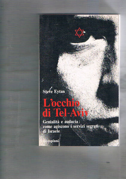 L'occhio di Tel-Aviv. Genialità e audacia: come agiscono i servizi …