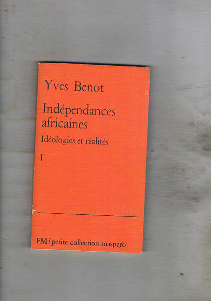 Indipendances africaines. Ideologie et réalités.