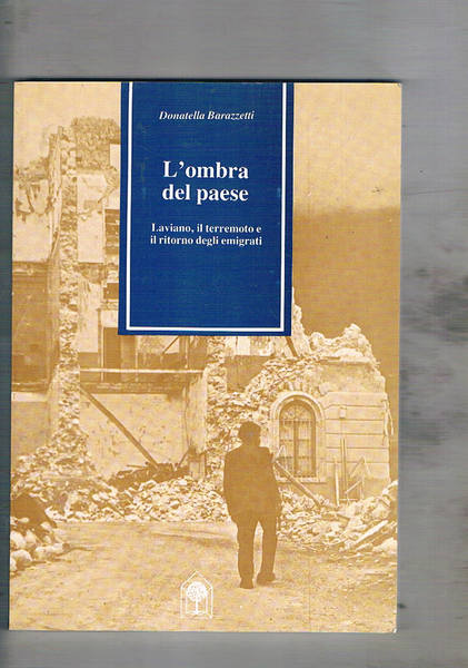 L'ombra del paese. Laviano, il terremoto e il ritorno degli …
