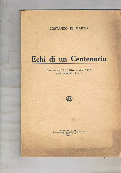 Echi di un centenario. Estratto dall'Africa italiana. Anno XLVIII-IL, fasc. …