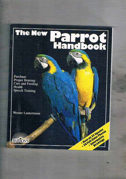 The new Parrot hadbook. Puchase, Proper Housing, Cure and Feeding, …