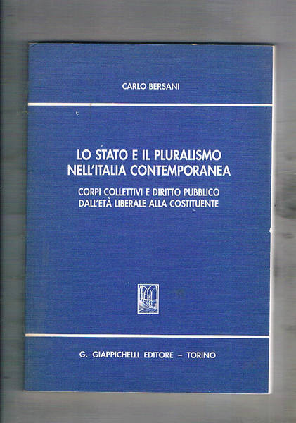 Lo Stato e il pluralismo nell'Italia contemporanea. Corpi collettivi e …