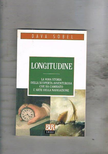 Longitudine. La vera storia della scoperta avventurosa che ha cambiato …