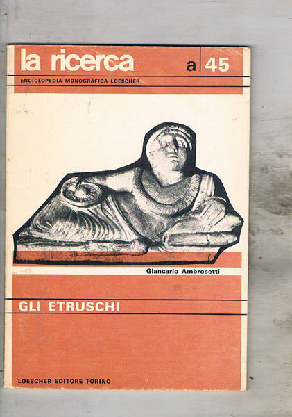 Gli etruschi. n° 45 della coll. la Ricerca.