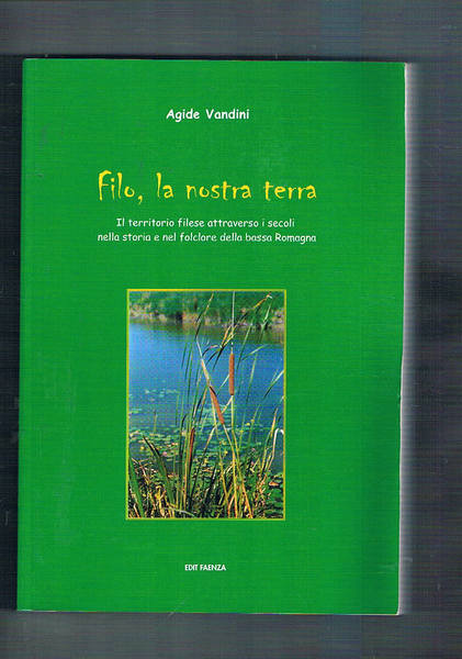 Filo, la nostra terra. Il territorio filese attraverso i secoli …