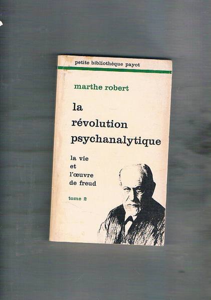 La révolution psychanalytique. La vie et l'oeuvre de Freud. Tome …