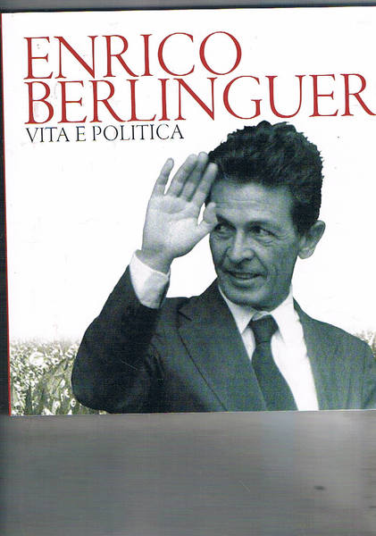 Enrico Berlinguer. Vita e politica.