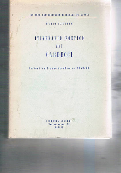 Itineriario poetico del Carducci. Lezioni dell'anno accademico 1959-60.