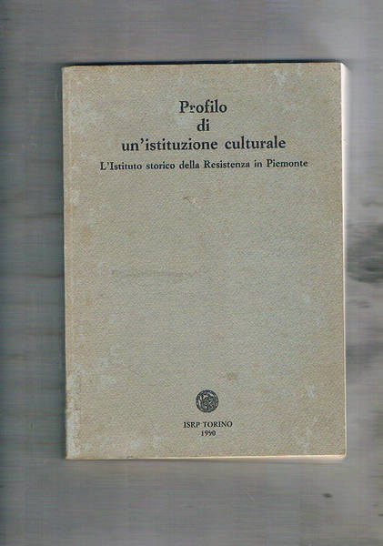 Profilo di un'istituzione culturale. L'istituto storico della Resistenza in Piemonte.