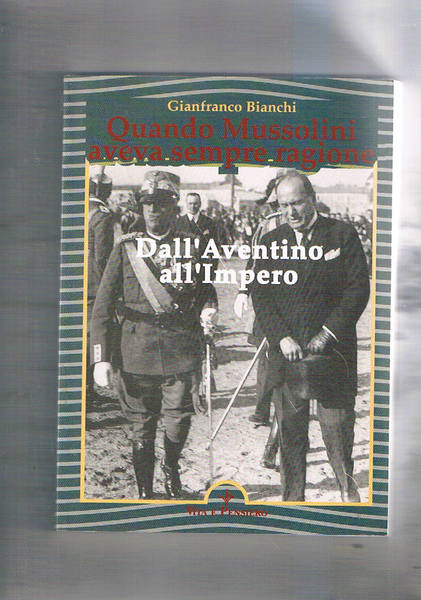 Quando Mussolini aveva sempre ragione. Dall'Aventino all'Impero.