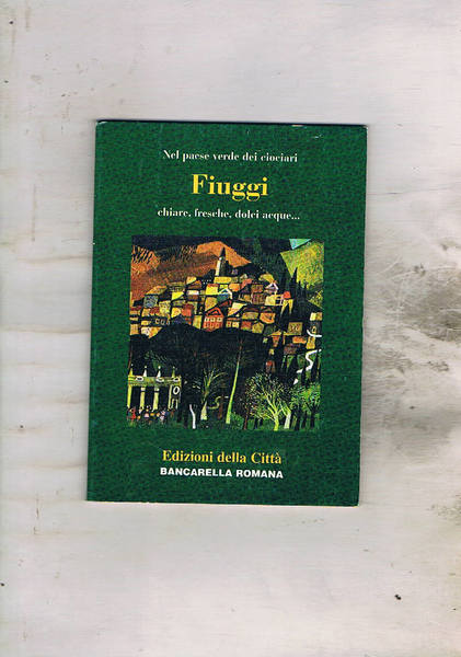 Nel paese verde dei ciociari Fiuggi chiare, fresche, dolci acque…